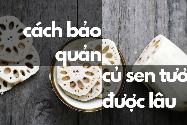 Cách bảo quản củ sen đúng cách